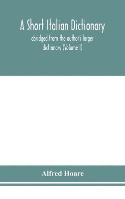 bokomslag short Italian dictionary; abridged from the author's larger dictionary (Volume I)