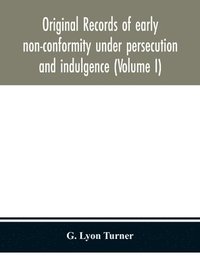 bokomslag Original records of early non-conformity under persecution and indulgence (Volume I)