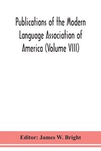 bokomslag Publications of the Modern Language Association of America (Volume VIII)