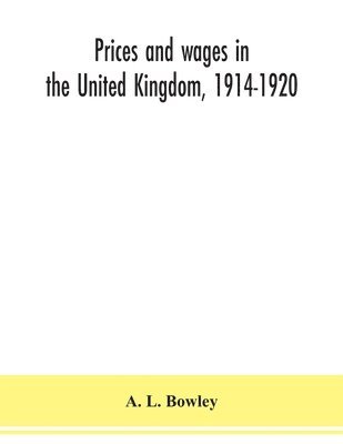 Prices and wages in the United Kingdom, 1914-1920 1