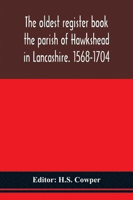 The oldest register book the parish of Hawkshead in Lancashire. 1568-1704 1