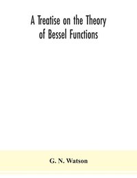 bokomslag A treatise on the theory of Bessel functions