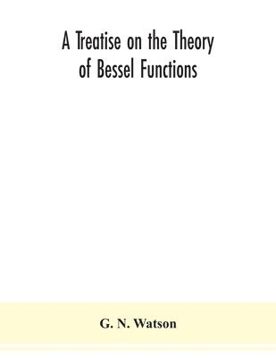 A treatise on the theory of Bessel functions 1