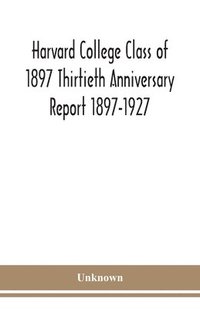 bokomslag Harvard College Class of 1897 Thirtieth Anniversary Report 1897-1927