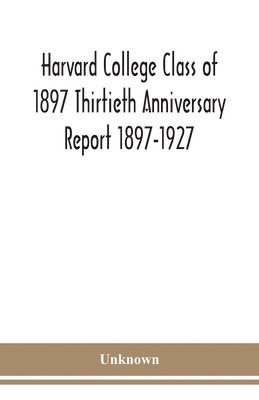 bokomslag Harvard College Class of 1897 Thirtieth Anniversary Report 1897-1927