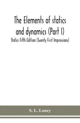 S L Loney, S. L. Loney - elements of statics and dynamics (Part I) Statics Fifth Edition (Twenty First Impressions), Häftad