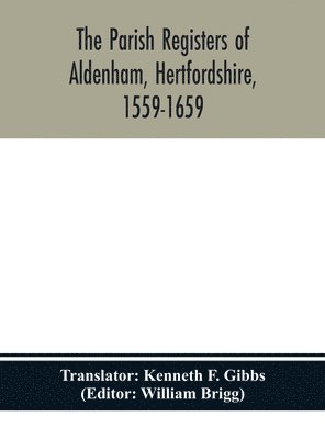 The parish registers of Aldenham, Hertfordshire, 1559-1659. 1