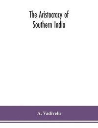 bokomslag The aristocracy of southern India