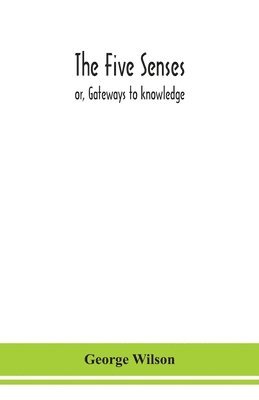 bokomslag five senses; or, Gateways to knowledge