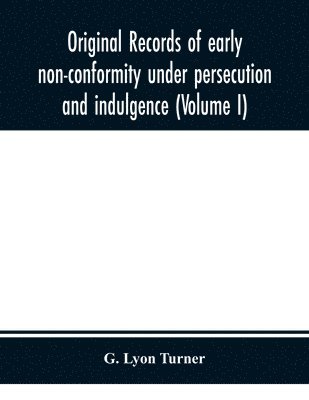 bokomslag Original records of early non-conformity under persecution and indulgence (Volume I)