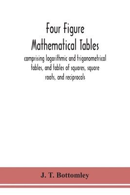 bokomslag Four figure mathematical tables; comprising logarithmic and trigonometrical tables, and tables of squares, square roots, and reciprocals