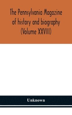 Pennsylvania Magazine Of History And Biography (Volume Xxviii)