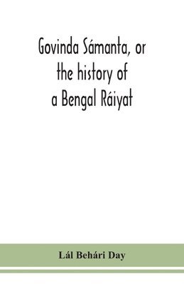 Govinda Sámanta, or the history of a Bengal Ráiyat