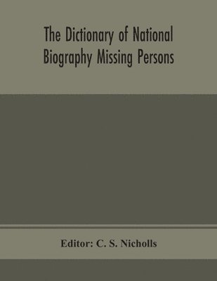 The dictionary of national biography Missing Persons 1