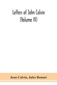 bokomslag Letters of John Calvin (Volume IV)