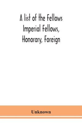 bokomslag A list of the Fellows Imperial Fellows, Honorary, Foreign. Corresponding Members and Medallists of the Zoological Society of London Corrected to April 30th 1924