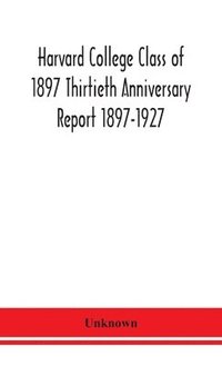 bokomslag Harvard College Class of 1897 Thirtieth Anniversary Report 1897-1927