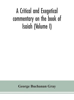 A critical and exegetical commentary on the book of Isaiah (Volume I) 1