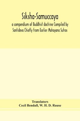 bokomslag Siksha-Samuccaya, a compendium of Buddhist doctrine Compiled by Santideva Chiefly from Earlier Mahayana Sutras