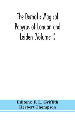 The Demotic Magical Papyrus of London and Leiden (Volume I) 1