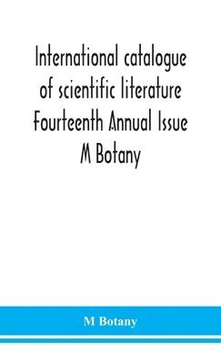 bokomslag International catalogue of scientific literature Fourteenth Annual Issue M Botany