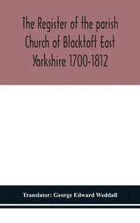 bokomslag The Register of the parish Church of Blacktoft East Yorkshire 1700-1812