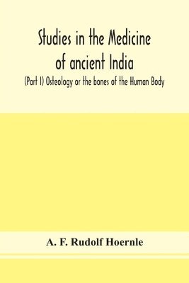 Studies In The Medicine Of Ancient India; (Part I) Osteology Or The Bones Of The Human Body