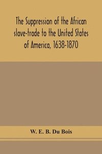 bokomslag The suppression of the African slave-trade to the United States of America, 1638-1870