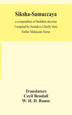 bokomslag Siksha-Samuccaya, a compendium of Buddhist doctrine Compiled by Santideva Chiefly from Earlier Mahayana Sutras