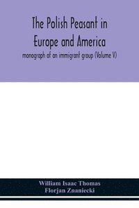 bokomslag Polish peasant in Europe and America; monograph of an immigrant group (Volume V)