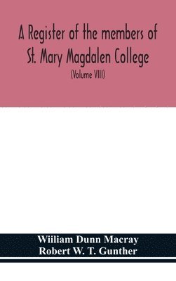 bokomslag A register of the members of St. Mary Magdalen College, Oxford, Description of Brasses and other Funeral Monuments in the Chapel (Volume VIII)