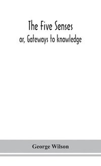 bokomslag five senses; or, Gateways to knowledge