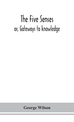 bokomslag five senses; or, Gateways to knowledge
