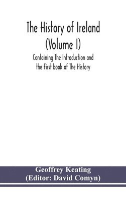 bokomslag The history of Ireland (Volume I); Containing The Introduction and the First book of The History