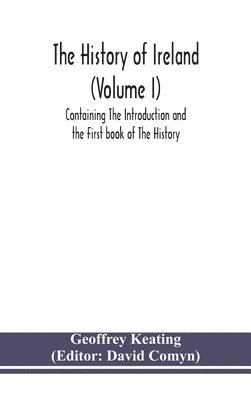 The history of Ireland (Volume I); Containing The Introduction and the First book of The History 1