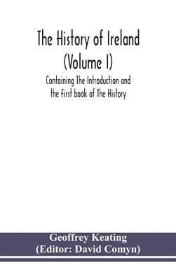 history of Ireland (Volume I); Containing The Introduction and the First book of The History 1