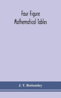 bokomslag Four figure mathematical tables; comprising logarithmic and trigonometrical tables, and tables of squares, square roots, and reciprocals