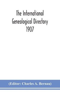bokomslag The International genealogical directory 1907