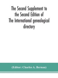 bokomslag The Second Supplement to the Second Edition of The International genealogical directory