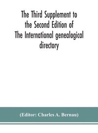 bokomslag The Third Supplement to the Second Edition of The International genealogical directory