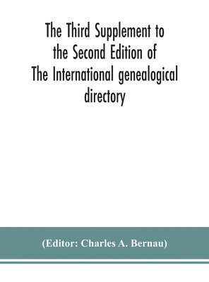 The Third Supplement to the Second Edition of The International genealogical directory 1