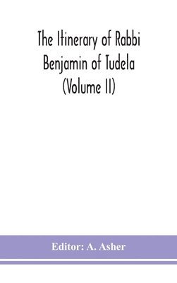 bokomslag itinerary of Rabbi Benjamin of Tudela (Volume II)
