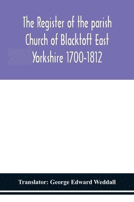 The Register of the parish Church of Blacktoft East Yorkshire 1700-1812 1
