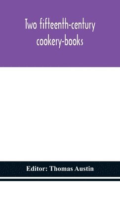 Thomas Austin - Two Fifteenth-Century Cookery-Books, Inbunden