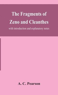 A C Pearson, A. C. Pearson - fragments of Zeno and Cleanthes; with introduction and explanatory notes, Inbunden