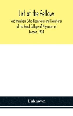 bokomslag List of the fellows and members Extra-Licentiates and Licentiates of the Royal College of Physicians of London. 1904