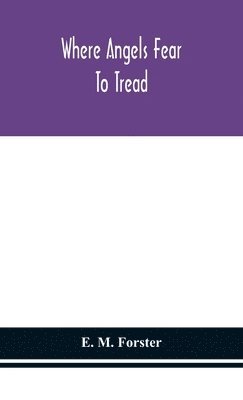 E M Forster - Where Angels Fear To Tread, Inbunden