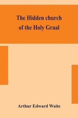 The hidden church of the Holy Graal 1