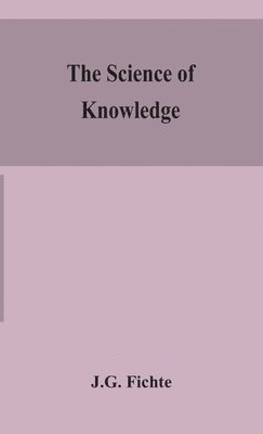J G Fichte, J. G. Fichte, J.G. Fichte - science of knowledge, Inbunden