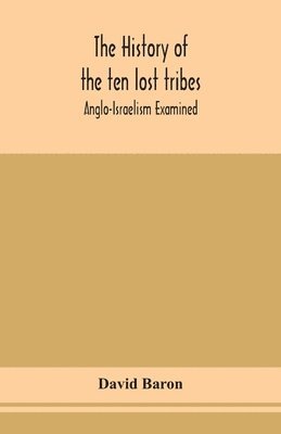 The history of the ten lost tribes; Anglo-Israelism examined 1